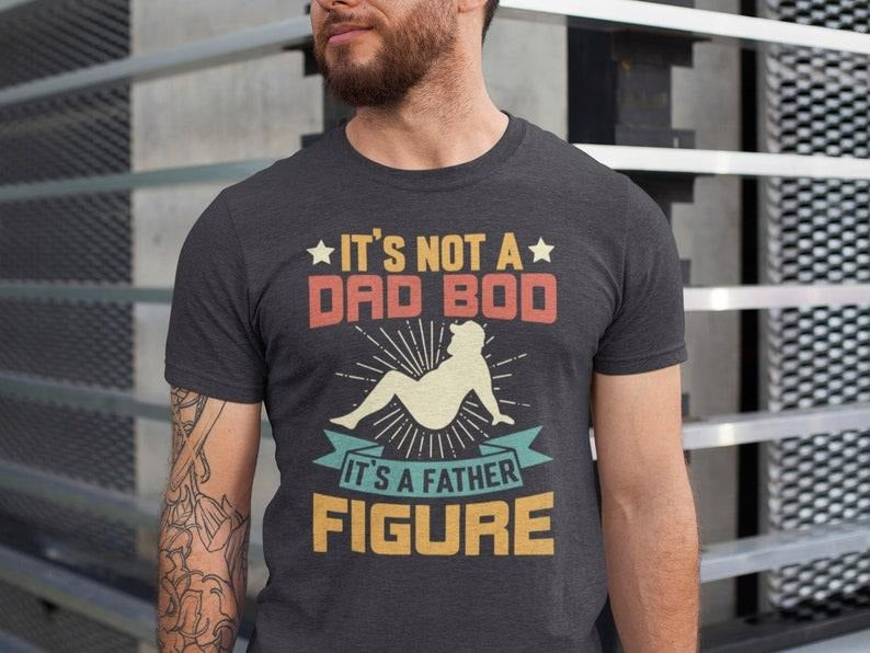 Dad Bod Tshirt, It's Not A Dad Bod It's A Father Figure Shirt, Gift For Fathers Day Tee Dad Gift From Daughter, Dad Gift...