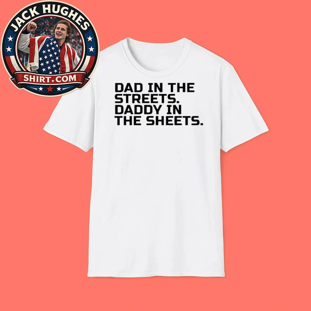 Dad In The Streets Daddy In The Sheets Shirt