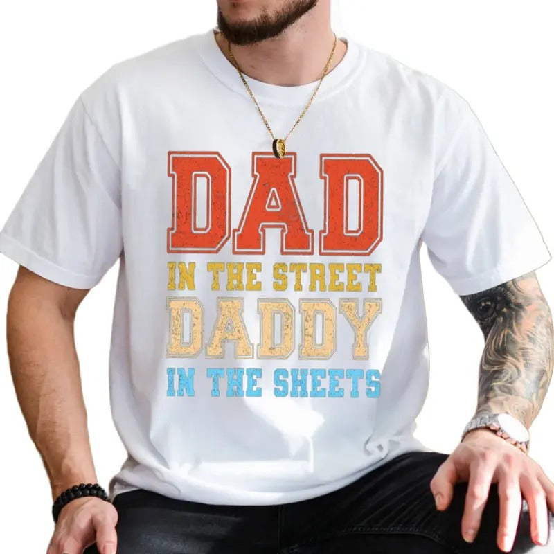 Dad In The Streets Daddy In The Sheets Shirt, Dad In The Streets Shirt, Father's Day Gift, Dad Gift, Classic Unisex...