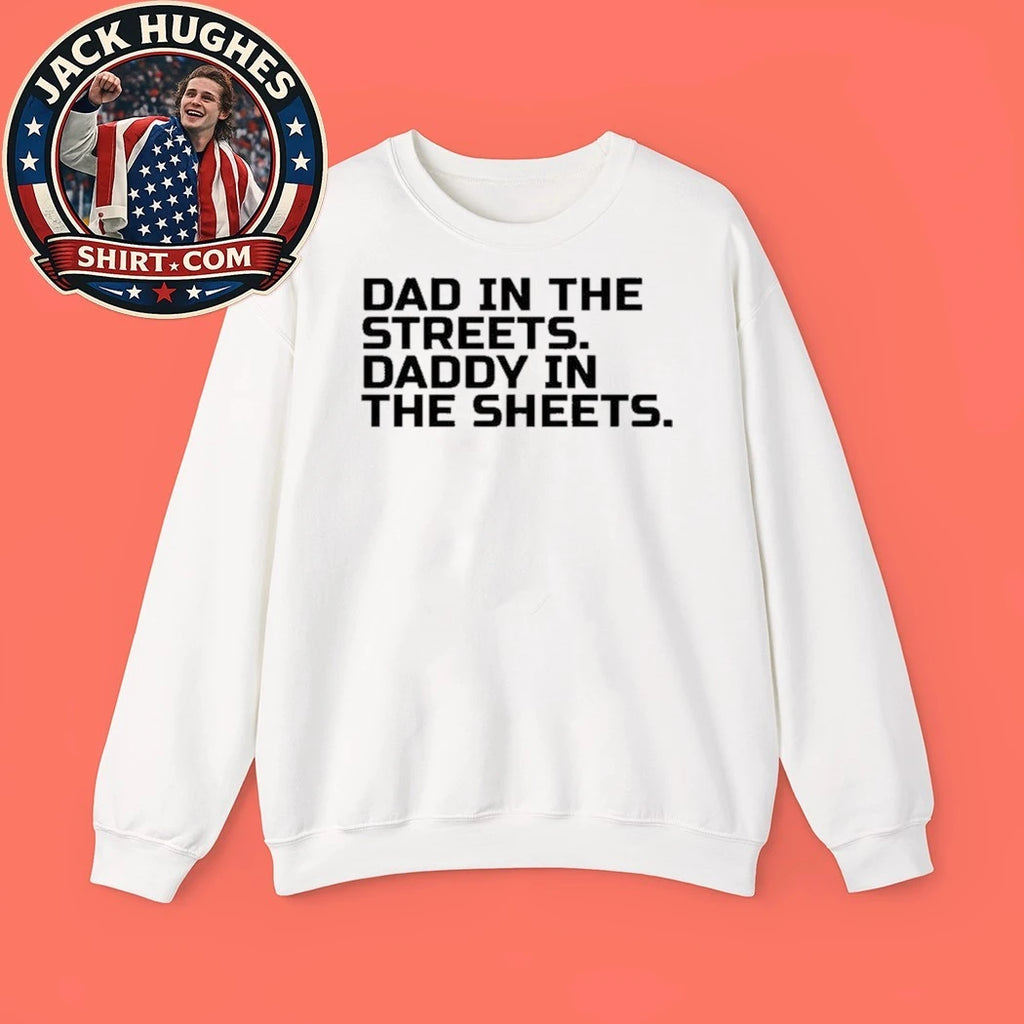 Dad In The Streets Daddy In The Sheets Shirt