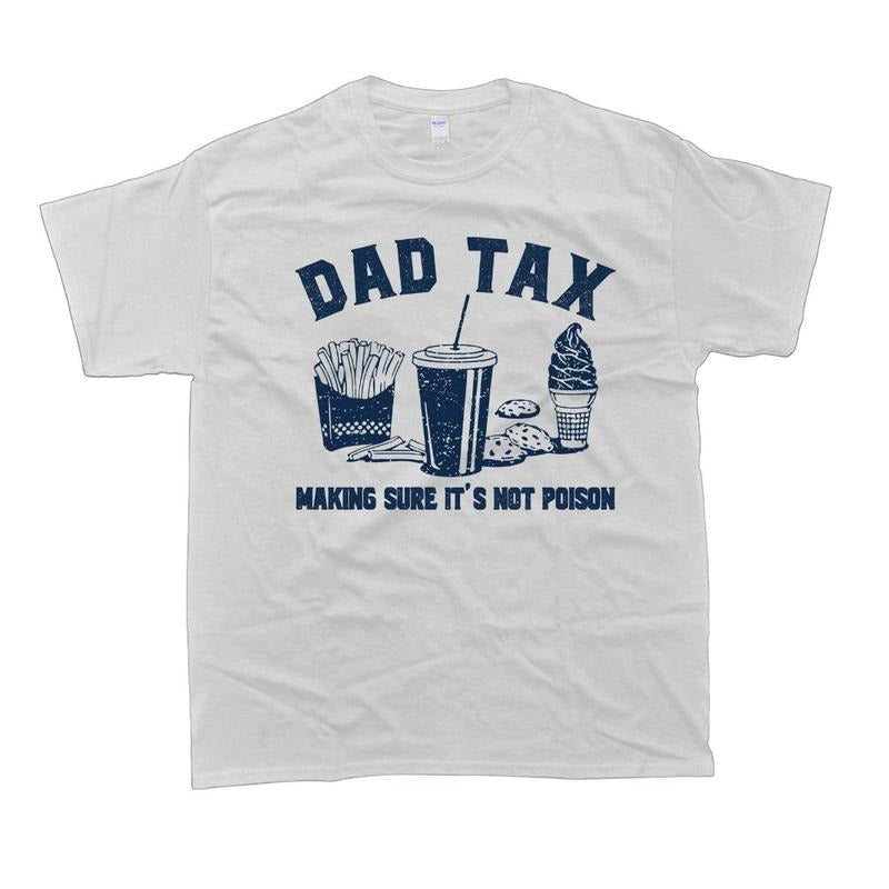Dad Tax Dad Tax Noun T-Shirt Husband Gift Funny Dad Cotton Tee Man Menswear Top Crewneck Hoodie, Sweatshirt