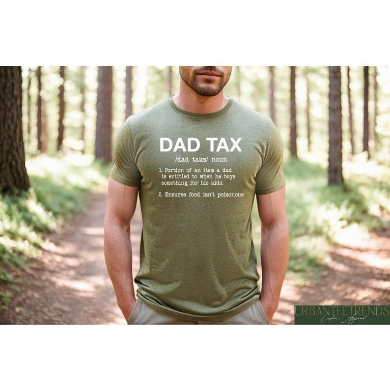 Dad Tax Shirt, Humor Quotes Shirt, Funny Dad Shirt, Cute Shirt for Dad, Taxation Shirt, Ensures Food Isnt Poisonous...