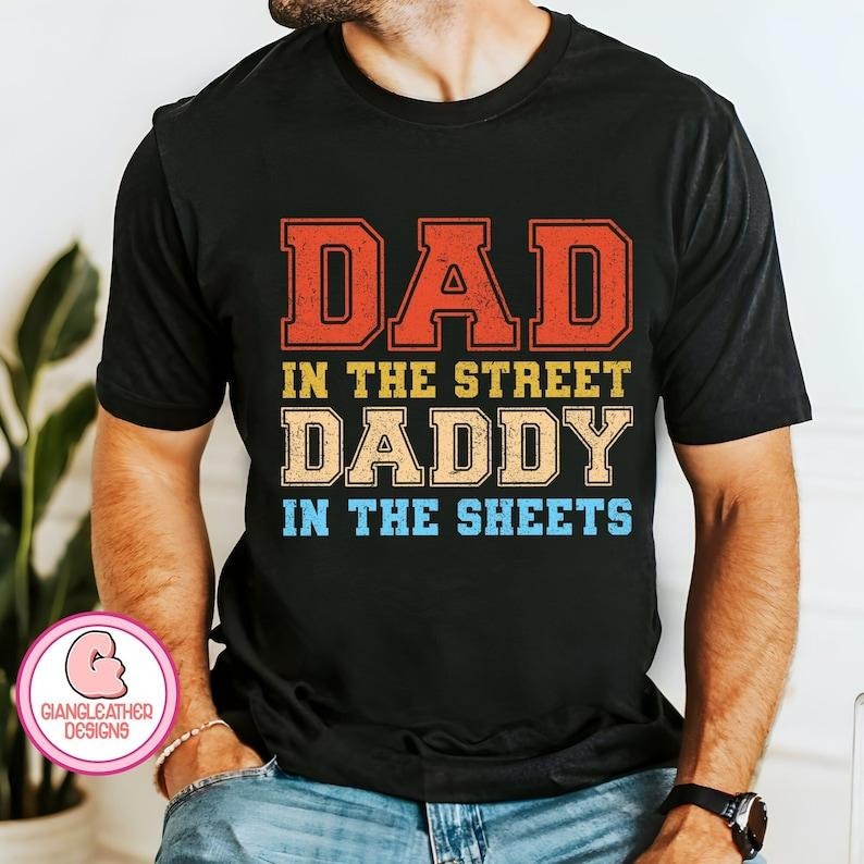 Dad in the Streets Daddy in the Sheets, Dad Sweatshirt  T-shirt, sweater and Hoodie | HypeCrazeTee.com