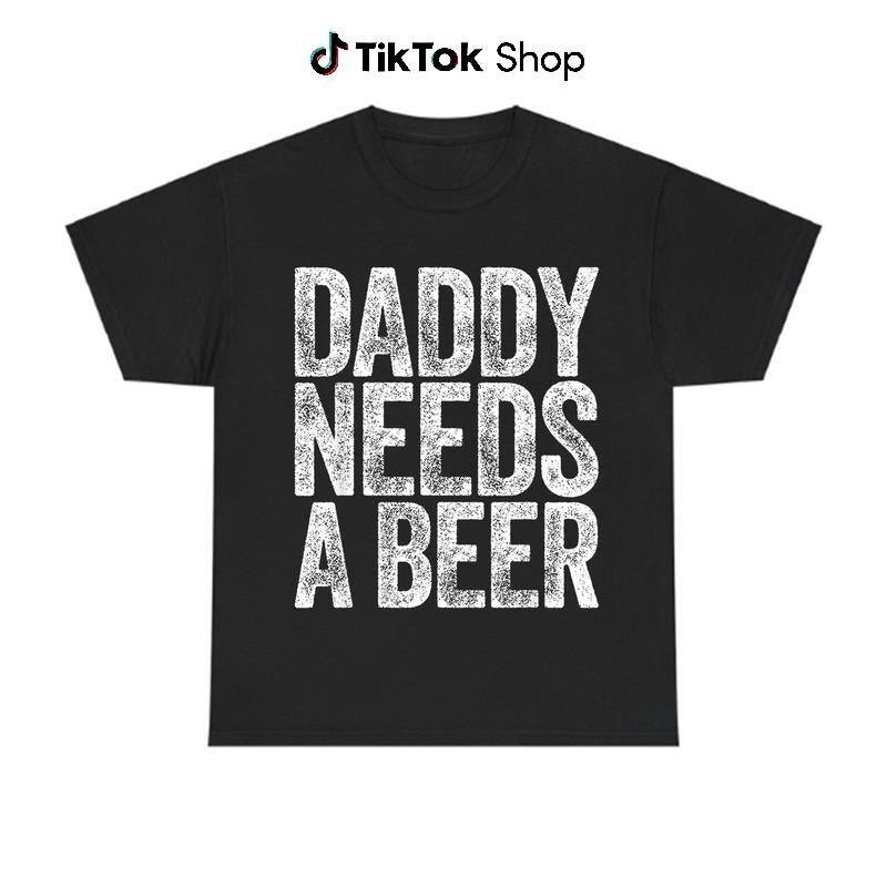 Daddy Needs A Beer T-Shirt, Funny Drinking Graphic Tee, Casual wear Top Streetwear, Perfect for Father's Day and Beer...