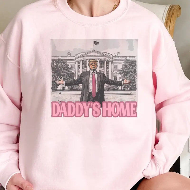 Daddys Home Sweatshirt Trump Daddy Home Sweatshirt USA President Trump Pullover Trump White House Top Patriotic Trump...