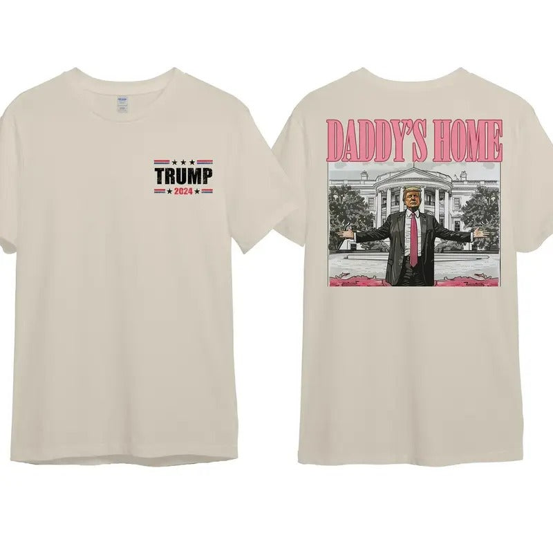 Daddys Home T-Shirt Trump Unisex Shirt, Trending T-Shirt for Men and Women, Soft Cotton Crewneck, Gift for Him or Her graphic tee