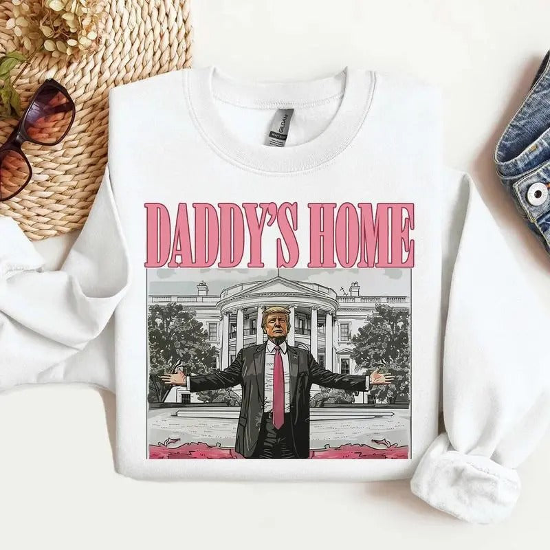 Daddys home Sweatshirt, Election Shirt, Gift for Donald Trump Supporters,Trump Shirts 2024, ALl Sizes, ALL Colors, For...