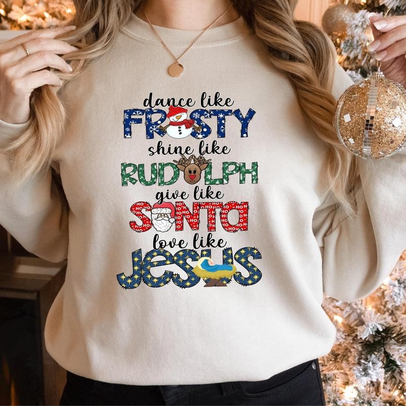 Dance Like Frosty Shine like Rudolph Give like Santa Love Like Jesus Sweatshirt, Cute Christmas Shirt, Unisex Crewneck...