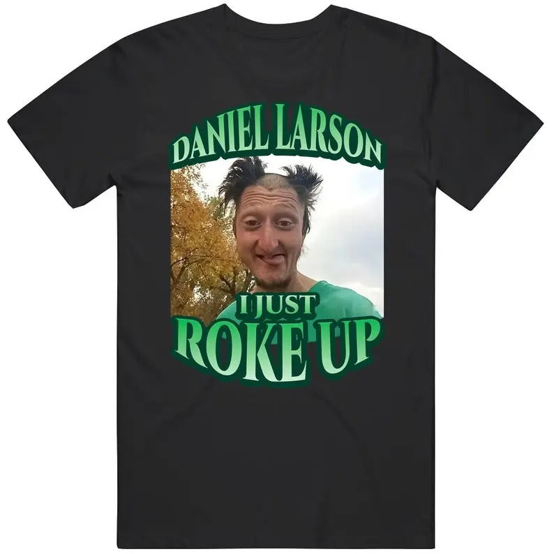 Daniel Larson Selfie Streetwear Graphic Tee, I Just Roke Up Tshirt, Funny Meme Dank Joke T-shirt, Trendy Tiktok, Men...