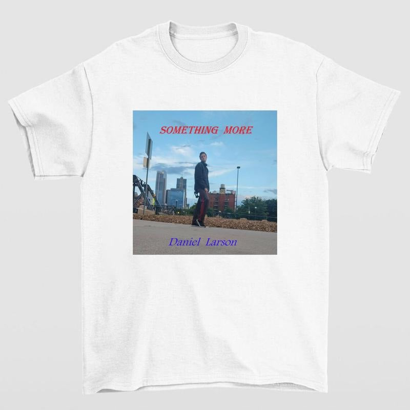 Daniel Larson Something More T Shirt Perfect for Casual Wear and Music Enthusiasts Hoodie, Sweatshirt | HypeCrazeTee.com