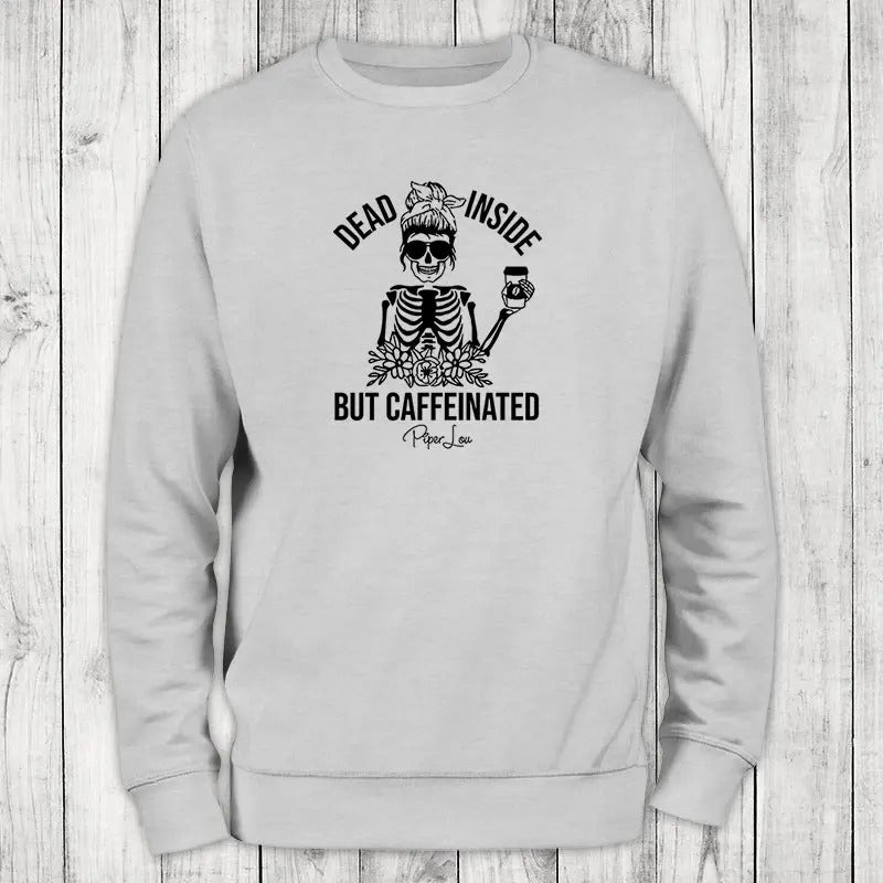 Dead Inside But Caffeinated Sweatshirt T-Shirts, Hoodie | HypeCrazeTee.com