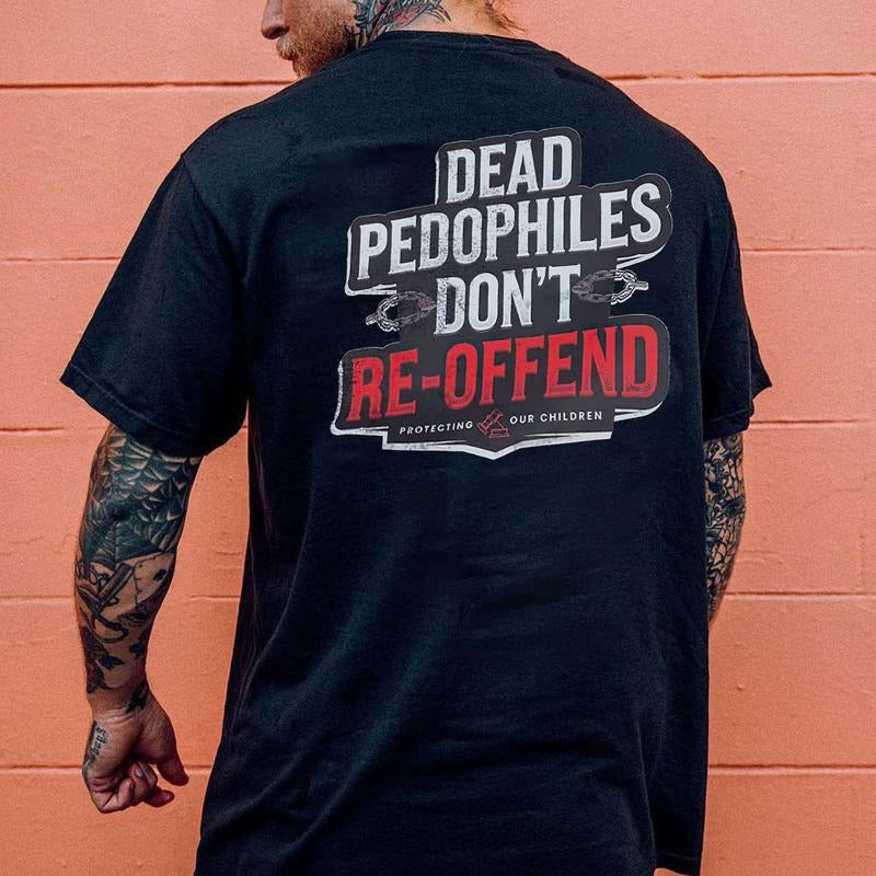 Dead P@dophiles Don't Re-Offend Printed Men's T-shirt Hoodie, Sweatshirt | HypeCrazeTee.com