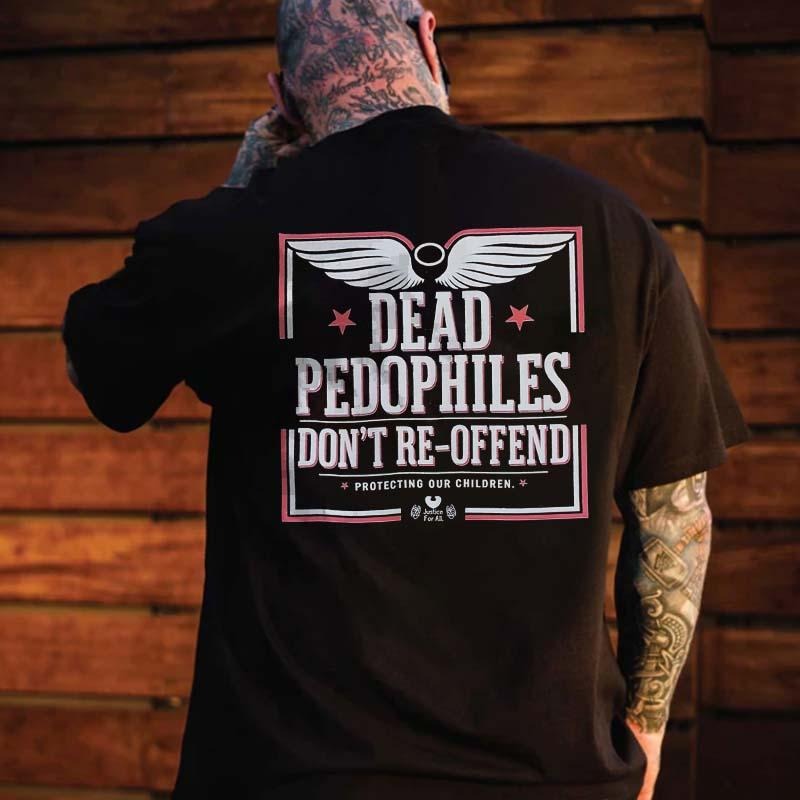 Dead P@Dophiles Don'T Re Offend Printed T Shirtstyle{N002}3 T-Shirts, Hoodie, Sweatshirt
