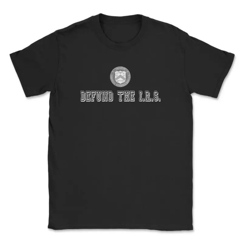 Defund The I.R.S. T-Shirt, Comfort Tee Classic Top, For Men Or For Women Hoodie, Sweatshirt | HypeCrazeTee.com