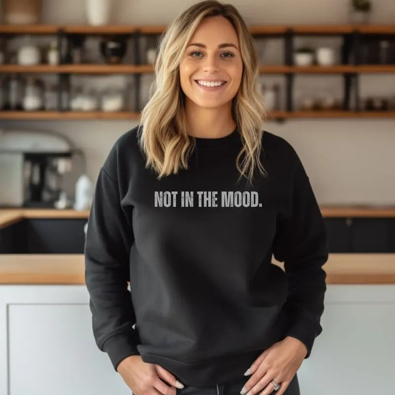 Distressed print NOT IN THE MOOD. design Crewneck Sweatshirt Comfortable Casual Fit T-Shirts, Hoodie | HypeCrazeTee.com