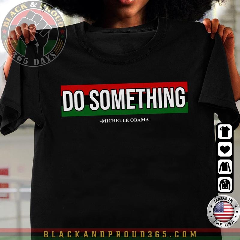 Do Something Michelle Obama Saying Shirt, Unisex Tee for Men and Women Hoodie, Sweatshirt | HypeCrazeTee.com