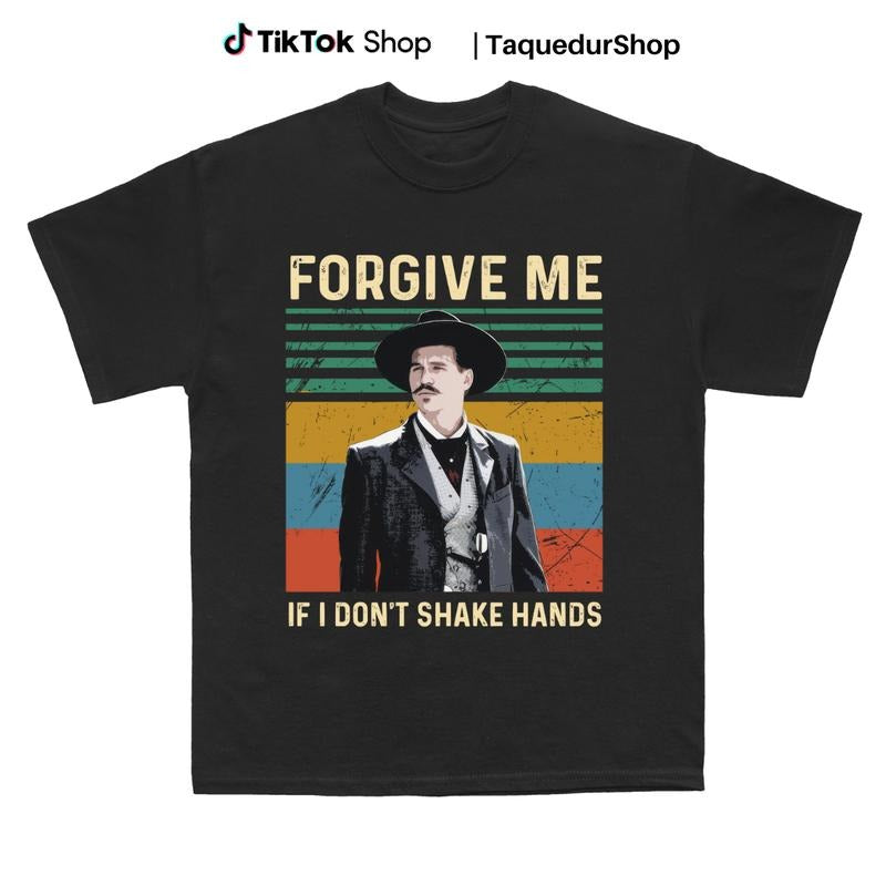 Doc Holiday Forgive me if I dont shake hands Shirt, Country Shirt, Country Southern Shirt, Huckleberry Gift Shirt,...