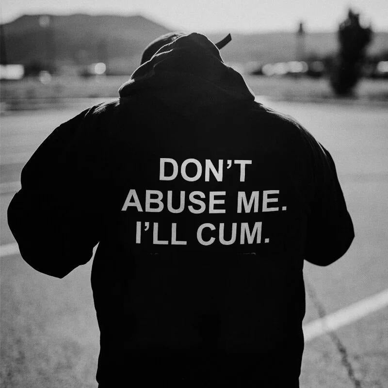 Don'T Abuse Me I'L L Cum Printed Comfort Errands Classic Cotton Fabric Menswear Color Shirt Sport T-Shirts, Hoodie, Sweatshirt