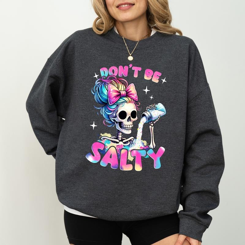 Don't Be Salty Sweatshirt, Messy Mom Long Sleeves Pullover, Funny Girlfriend Gifts, Sarcastic Skeleton Clothing, Soft...