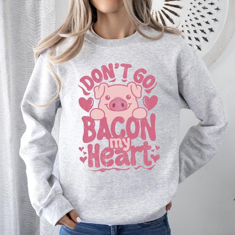 Don't Go Bacon My Heart, Pig, Funny, Sweatshirt, Valentine's Day, Crew Neck, Women's, Crewneck, Valentine's Day, Love,...