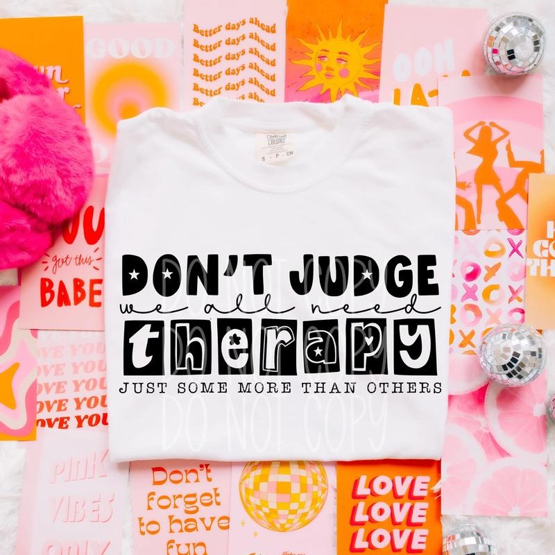 Don't Judge We All Need Therapy DTF Transfers - THIS IS NOT A SHIRT Hoodie, Sweatshirt | HypeCrazeTee.com