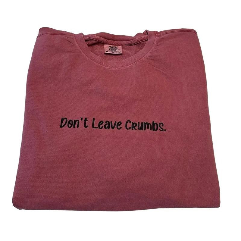 Don't Leave Crumbs Embroidered Custom Colors Lightweight Crewneck Sweatshirt T-Shirts, Hoodie | HypeCrazeTee.com