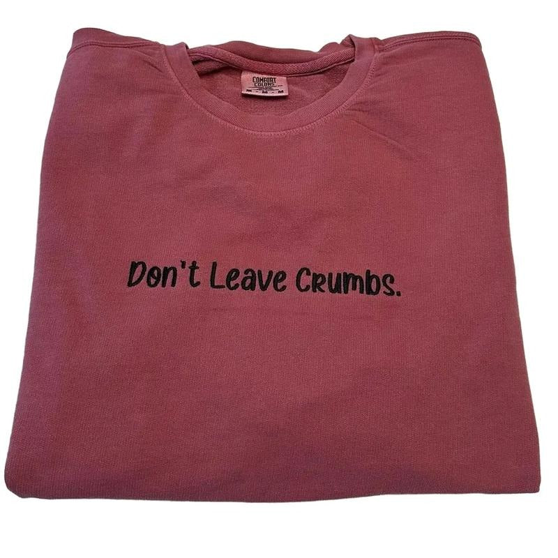 Don't Leave Crumbs Embroidered Custom Colors Tee Shirt Hoodie, Sweatshirt | HypeCrazeTee.com
