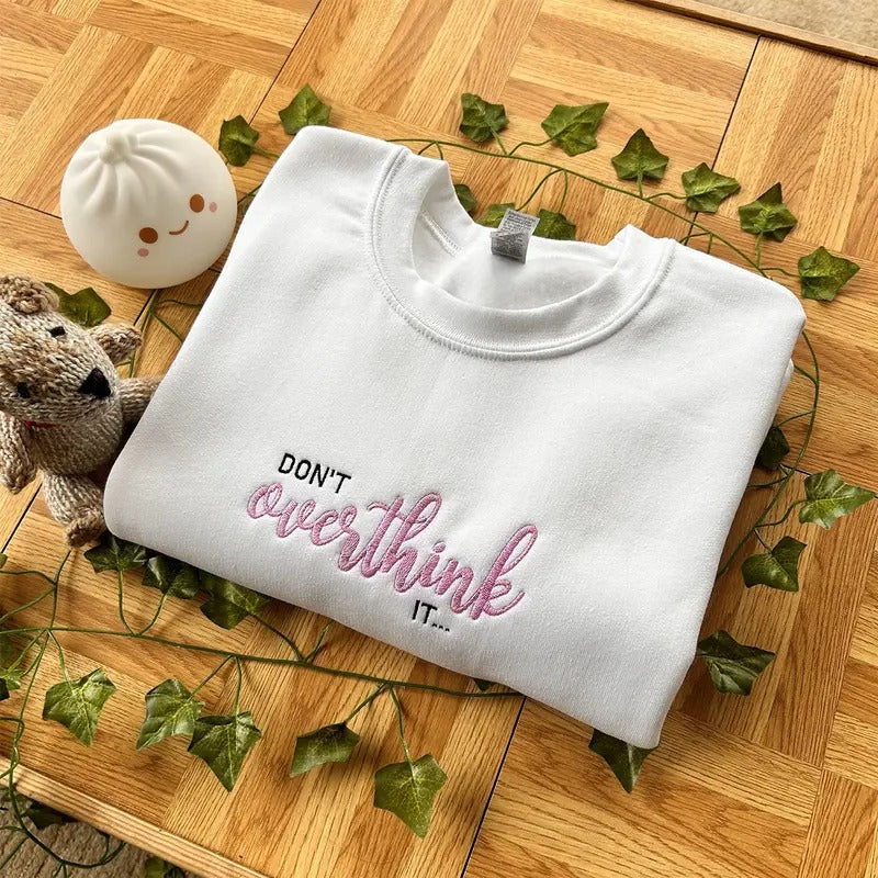 Don't Overthink It Embroidered Sweatshirt, Mental Health Sweatshirt, Gift For Her, Anxiety Sweatshirt, Trendy Sweatshirt,...