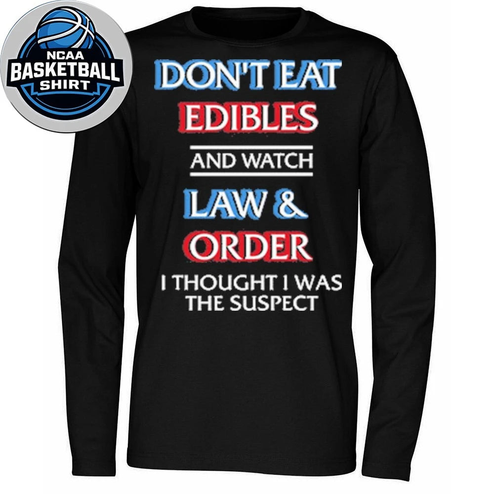 Don’t Eat Edibles And Watch TV Show I Thought I Was The Damn Suspect Shirt