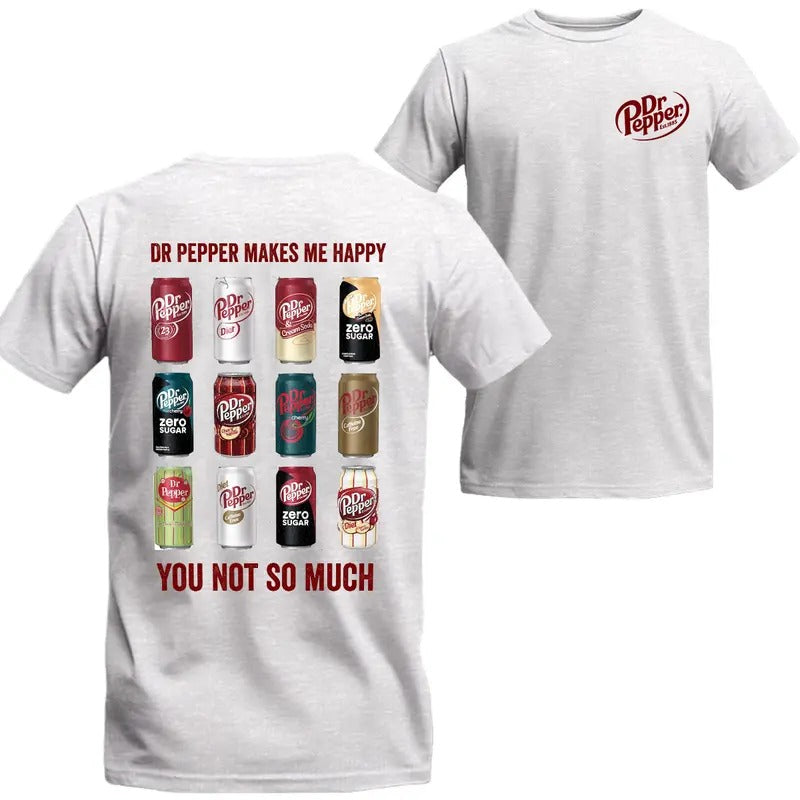 Dr Pepper Makes Me Happy You Not So Much T-shirt, Dr Pepper T Shirt, Two Sided Graphic Printed Unisex Cotton T-shirts in...