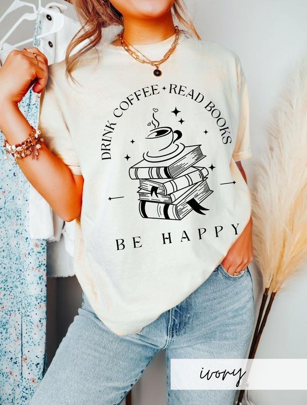 Drink Coffee Read Books Be Happy Shirt, Coffee Lover T-Shirt, Bookish Shirt, Barista Tee, Bookworm Gift, Reading Shirt...