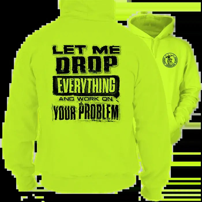 Drop Everything -  High Visibility Hoodie Work Gear - Long Sleeve - Funny, Sarcastic Designs For Blue Collar Workers ...