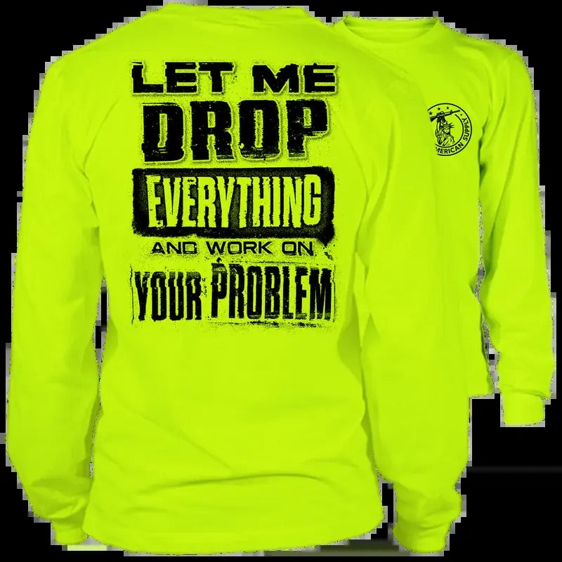 Drop Everything & Work On Your Problem - Long Sleeve High Visibility Work T-Shirt Cotton Poly Premium Blend