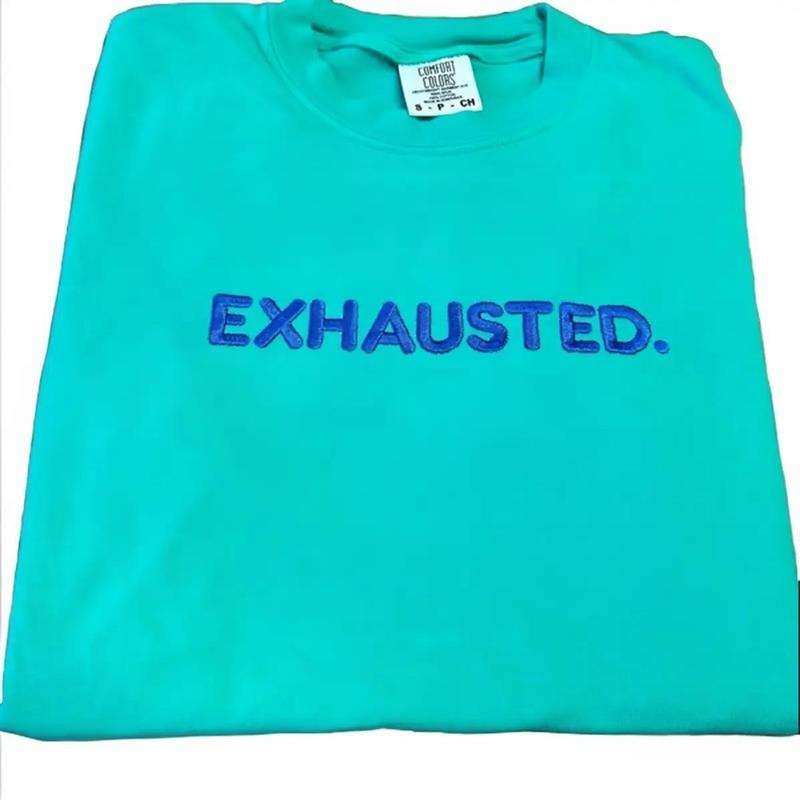 EXHAUSTED. Embroidered Comfort colors Tee shirt Hoodie, Sweatshirt | HypeCrazeTee.com