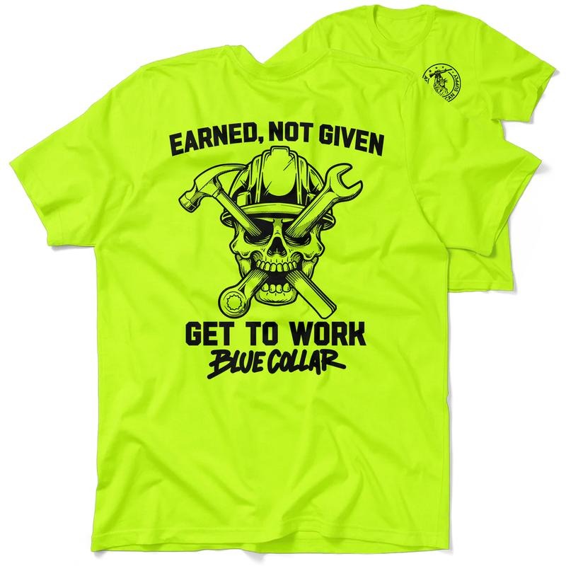 Earned Not Given - Hi Visibility Safety Yellow Work T-Shirt Jersey Menswear For Blue Collar Workers | Funny, Sarcastic |...
