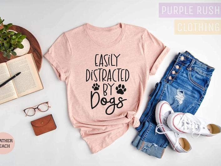 Easily Distracted By Dogs T-Shirt, Dog Lover T-Shirt, Animal Lover, Dog Mom T-Shirt, Mom Shirt, Dog Lover Gift, Pet Lover...