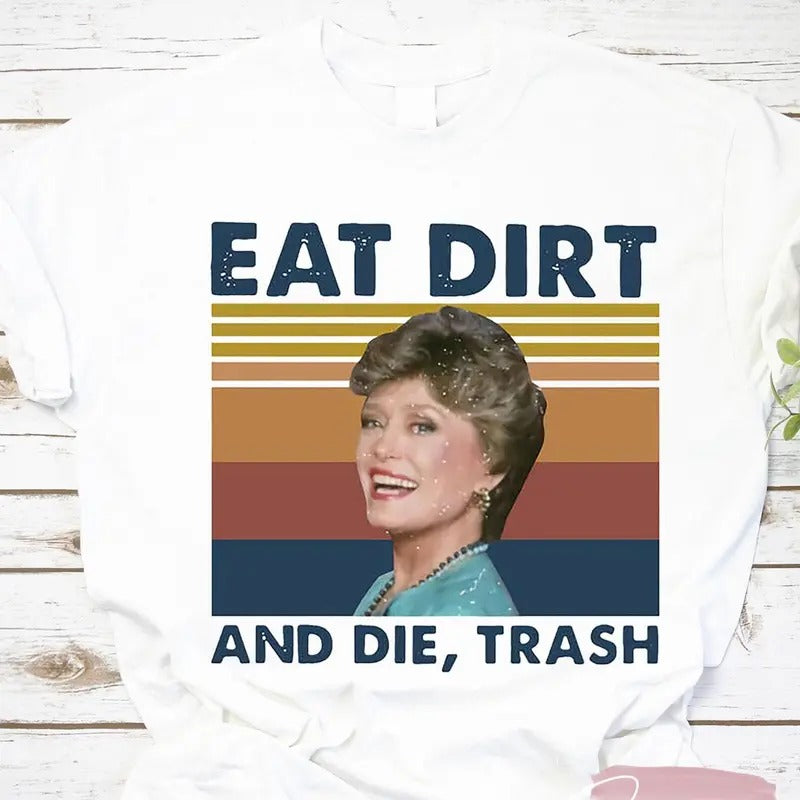 Eat Dirt Die Trash Blanche Golden Vintage Golden Shirt Dorothy Zbornak Shirt Blanche Devereaux Shirt Man Short Sleeve Shirt T-Shirts, Hoodie, Sweatshirt