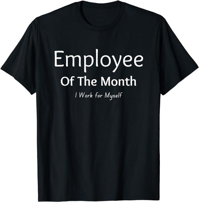 Employee Of The Month, I Work For Myself, Funny Saying T-Shirt Menswear Casual Cotton Hoodie, Sweatshirt | HypeCrazeTee.com
