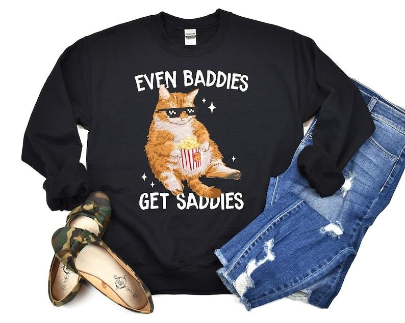 Even Baddies Get Sadies Funny Cat Meme Sweatshirt, Cat Lover Hoodie and Sweater; T-shirt Cotton Menswear Polyester Tops...