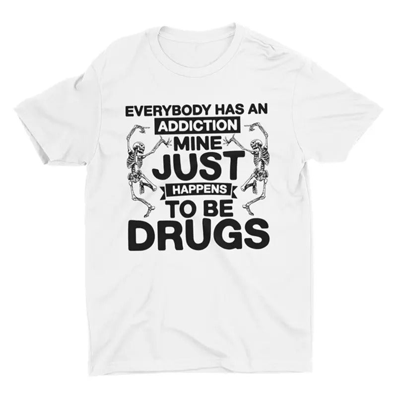 Everybody Has An Addiction, Funny Shirt, Drugs Shirt, Sarcastic Shirt Unisex Full Size Hoodie, Sweatshirt | HypeCrazeTee.com