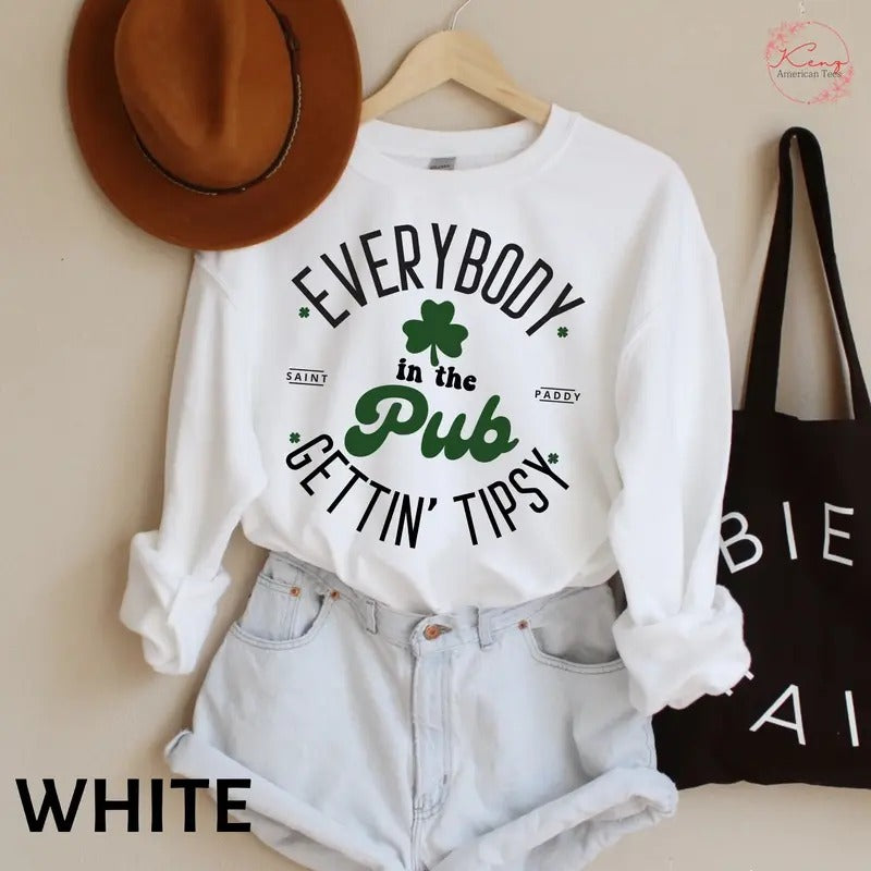 Everybody In The Pub Getting Tipsy Sweatshirt, Funny St Pattys Day Sweatshirt, Cute St Patrick's Day, St. Patrick's Day...