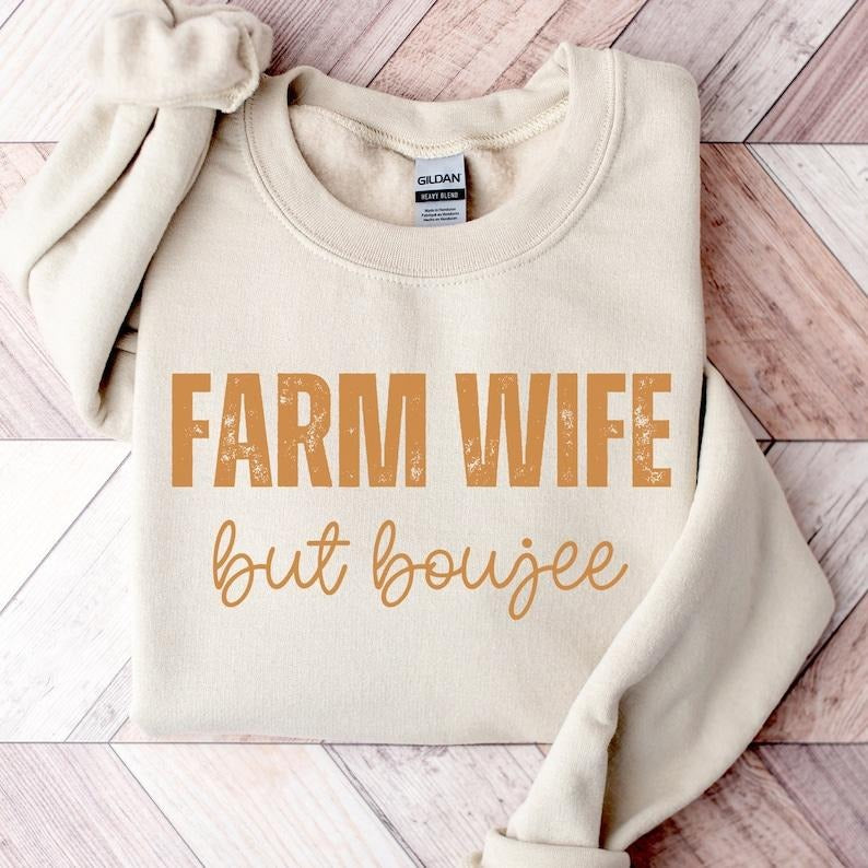 Farm Wife But Boujee Sweatshirt, Farmer's Wife Shirt, Harvest Sweatshirt, Farm Life Shirt, Support Your Local Farmer...