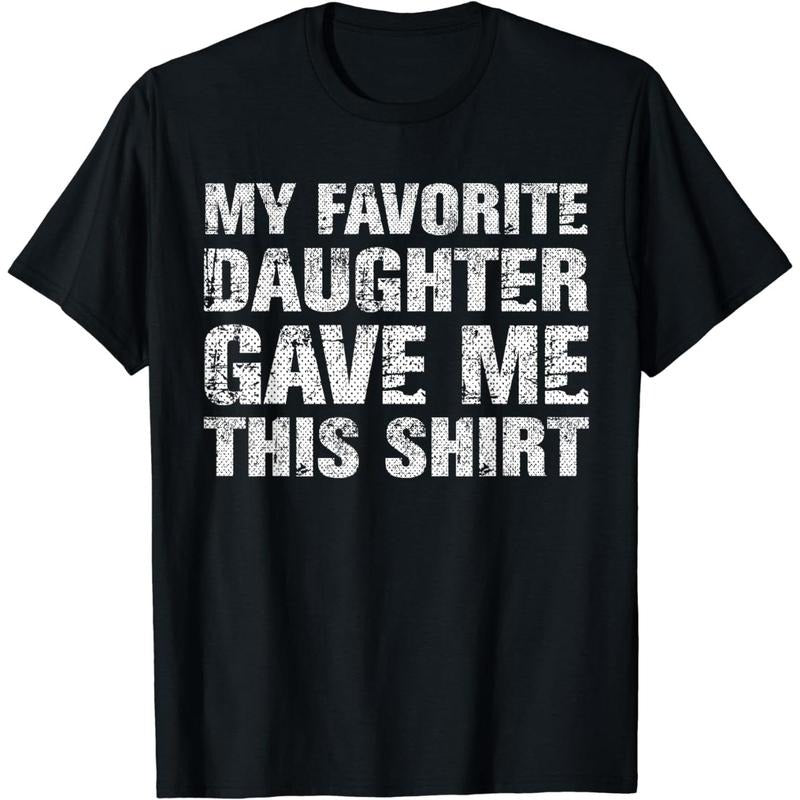 Father's Day Gift [100% Cotton] My Favorite Daughter Gave Me This Shirt Dad Gift Father Day T-Shirt Graphic Graphic Tees...
