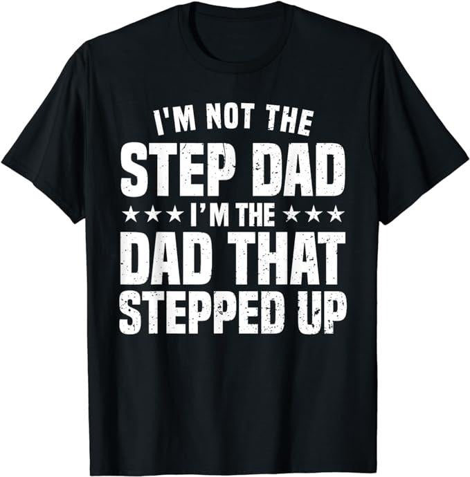 Father's Day T-Shirt, Gifts For Stepdad, Funny Step Dad Design For Dad Men Stepped Up Dad Father T-Shirt Menswear Casual...