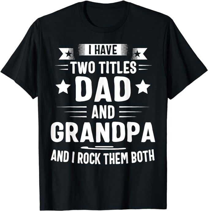 Father's Day T-Shirt, Gifts For Stepdad, Grandpa Shirts For Men I Have Two Titles Dad And Grandpa T-Shirt Menswear Casual...