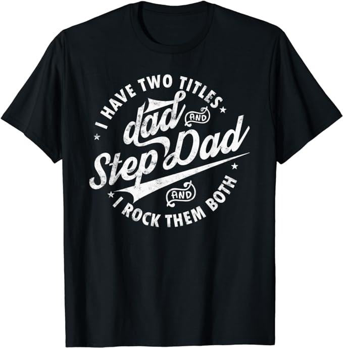 Father's Day T-Shirt, Gifts For Stepdad, I Have Two Titles Dad & Step Dad T-Shirt Menswear Fashion, Father's Day Gift...