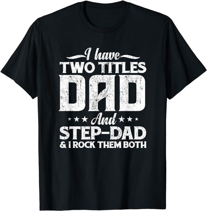 Father's Day T-Shirt, Gifts For Stepdad, I Have Two Titles Dad & Stepdad Vintage T-Shirt Menswear Fashion Casual Cotton...