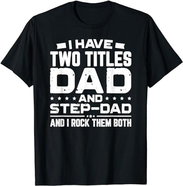 Father's Day T-Shirt, Gifts For Stepdad, I Have Two Titles Dad And Step-Dad T-Shirt Menswear Fashion, Father's Day Gift...