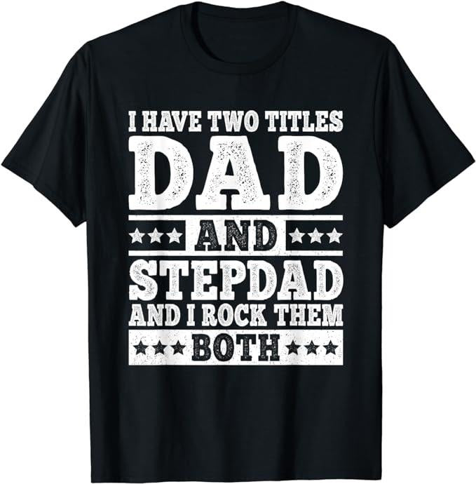 Father's Day T-Shirt, Gifts For Stepdad, I Have Two Titles Dad And Stepdad T-Shirt Menswear Fashion Casual Cotton Top...