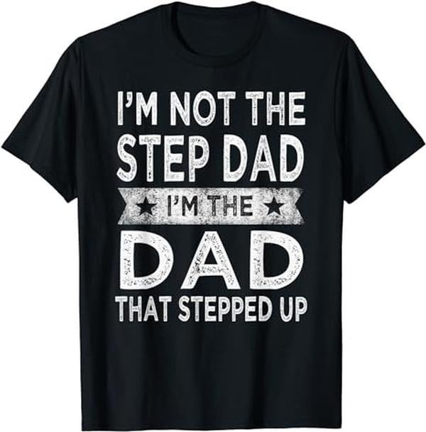 Father's Day T-Shirt, Gifts For Stepdad, I'm Not The Step Dad Stepped Up Shirt Daddy Fathers Day Gift T-Shirt Menswear...